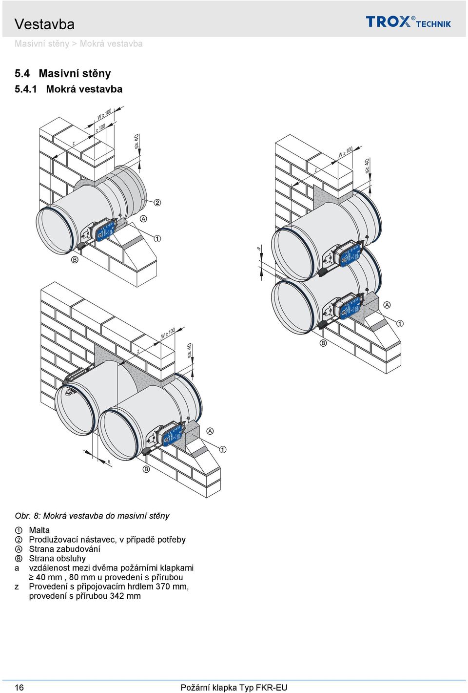 Strana zabudování Strana obsluhy vzdálenost mezi dvěma požárními klapkami 0 mm, 80 mm u
