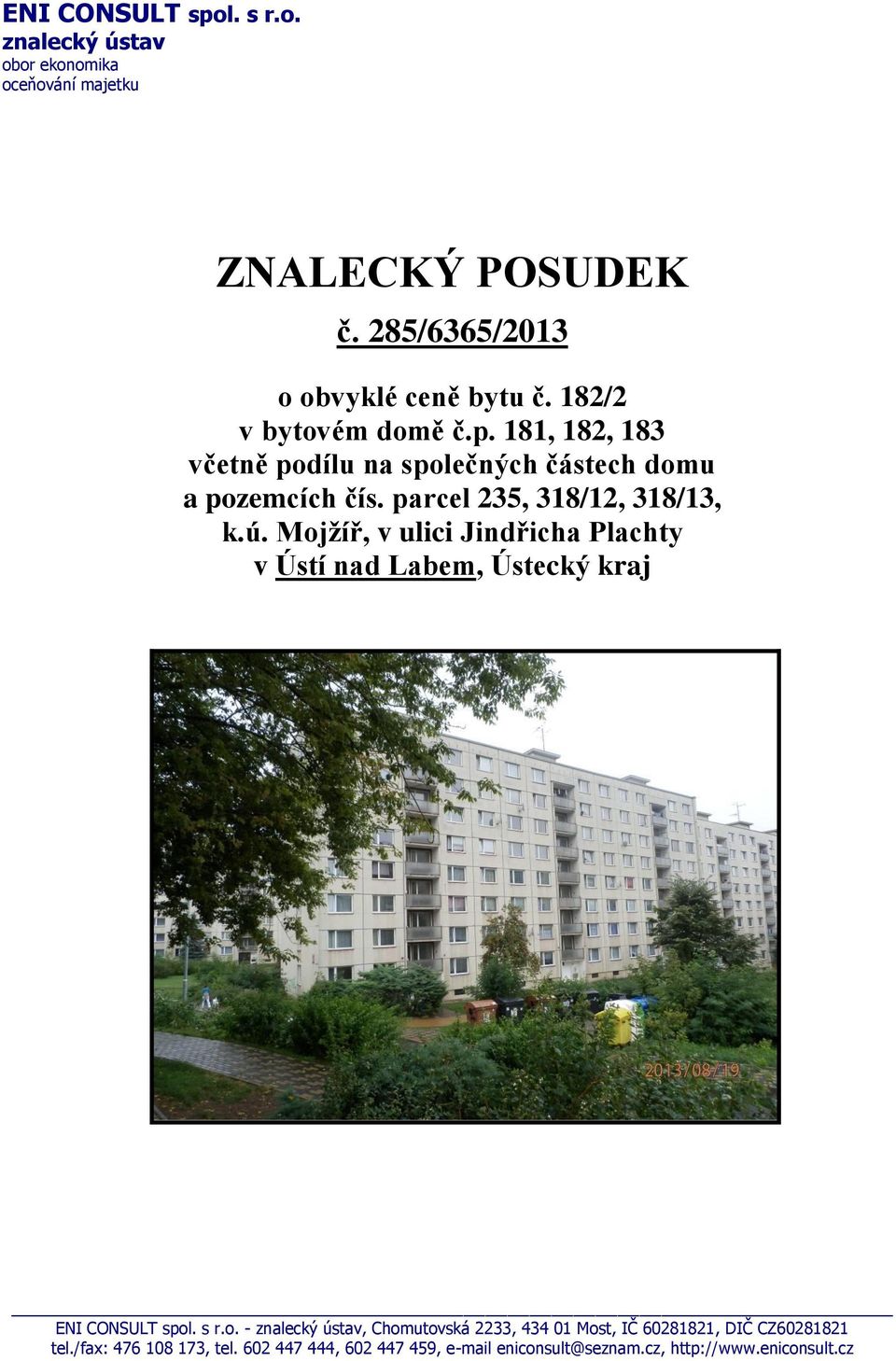 Mojžíř, v ulici Jindřicha Plachty v Ústí nad Labem, Ústecký kraj ENI CONSULT spol. s r.o. - znalecký ústav, Chomutovská 2233, 434 01 Most, IČ 60281821, DIČ CZ60281821 tel.