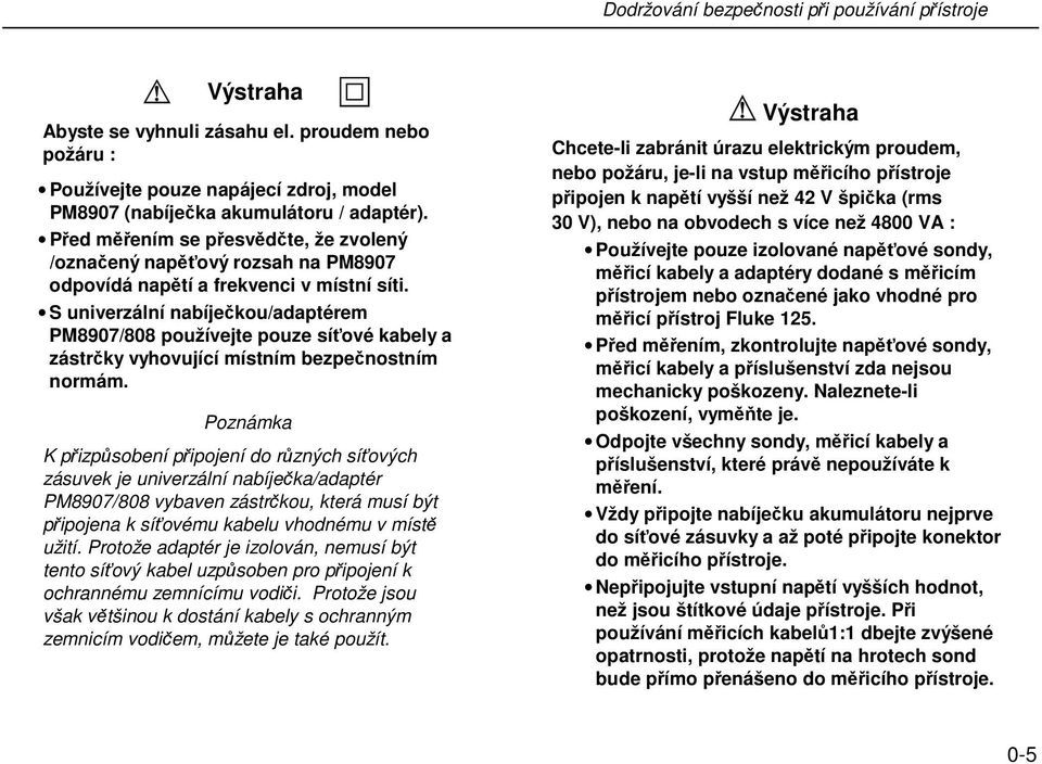 S univerzální nabíječkou/adaptérem PM8907/808 používejte pouze síťové kabely a zástrčky vyhovující místním bezpečnostním normám.