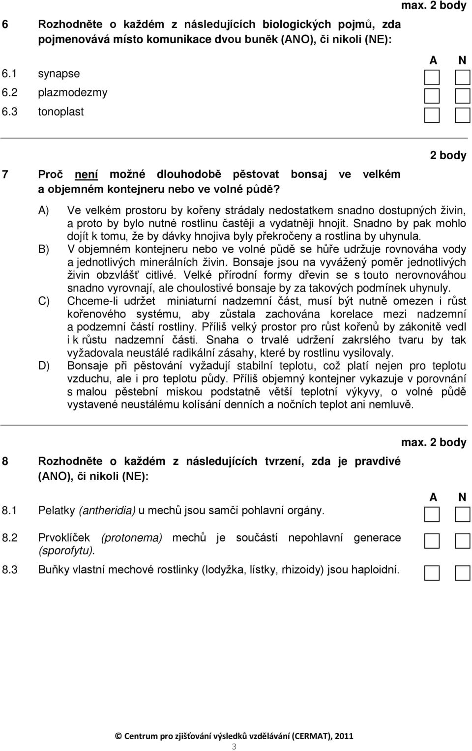 ) Ve velkém prostoru by kořeny strádaly nedostatkem snadno dostupných živin, a proto by bylo nutné rostlinu častěji a vydatněji hnojit.