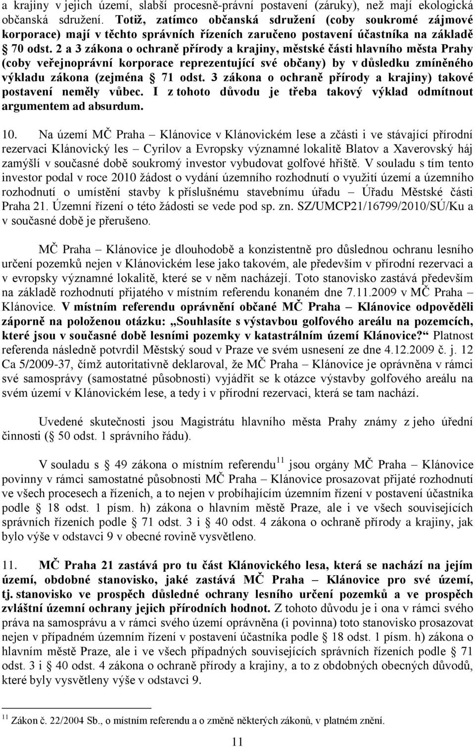 2 a 3 zákona o ochraně přírody a krajiny, městské části hlavního města Prahy (coby veřejnoprávní korporace reprezentující své občany) by v důsledku zmíněného výkladu zákona (zejména 71 odst.