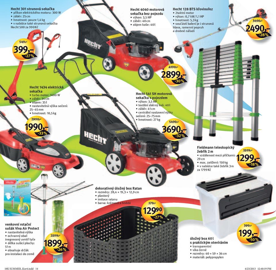 549,- 399,- -27 % Hecht 1434 elektrická sekačka turbo motor: 1400 W záběr: 34 cm objem: 35 l nastavitelná výška sečení: 25 65 mm hmotnost: 10,5 kg 2990,- 1990,- 4190,- 2899,- -30 % Hecht 541 SH