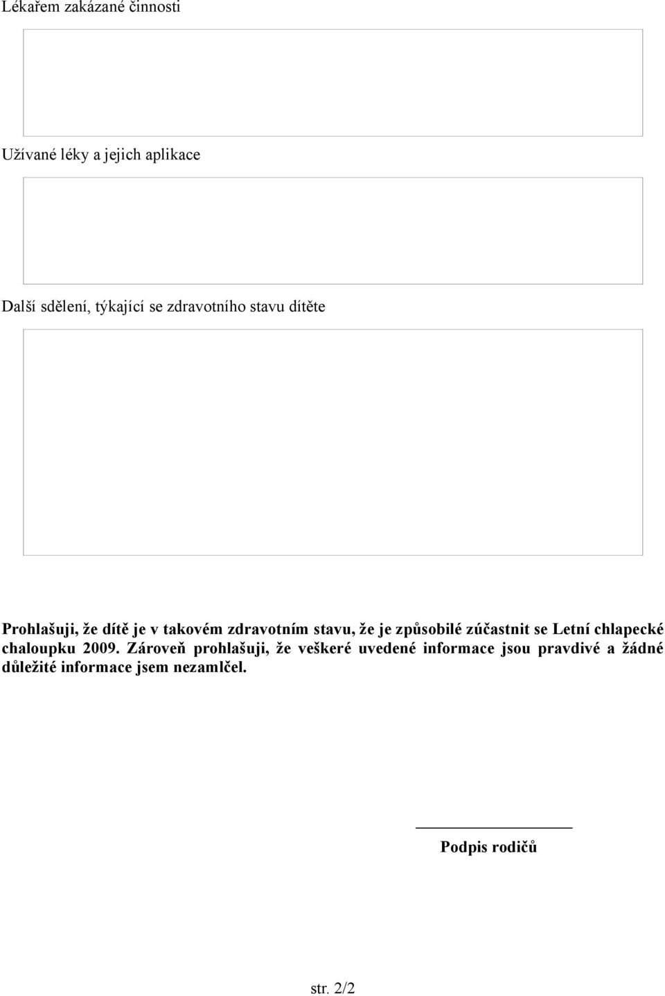 způsobilé zúčastnit se Letní chlapecké chaloupku 2009.