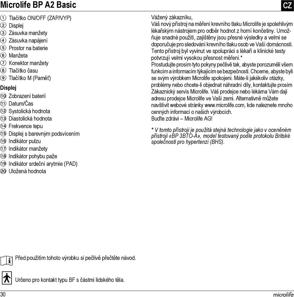 Indikátor srdeční arytmie (PAD) BT Uložená hodnota CZ Vážený zákazníku, Váš nový přístroj na měření krevního tlaku Microlife je spolehlivým lékařským nástrojem pro odběr hodnot z horní končetiny.