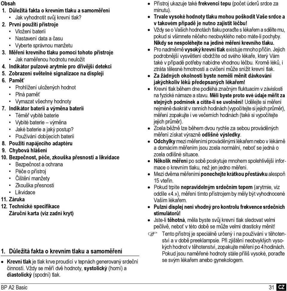 Paměť Prohlížení uložených hodnot Plná paměť Vymazat všechny hodnoty 7. Indikátor baterií a výměna baterií Téměř vybité baterie Vybité baterie výměna Jaké baterie a jaký postup?