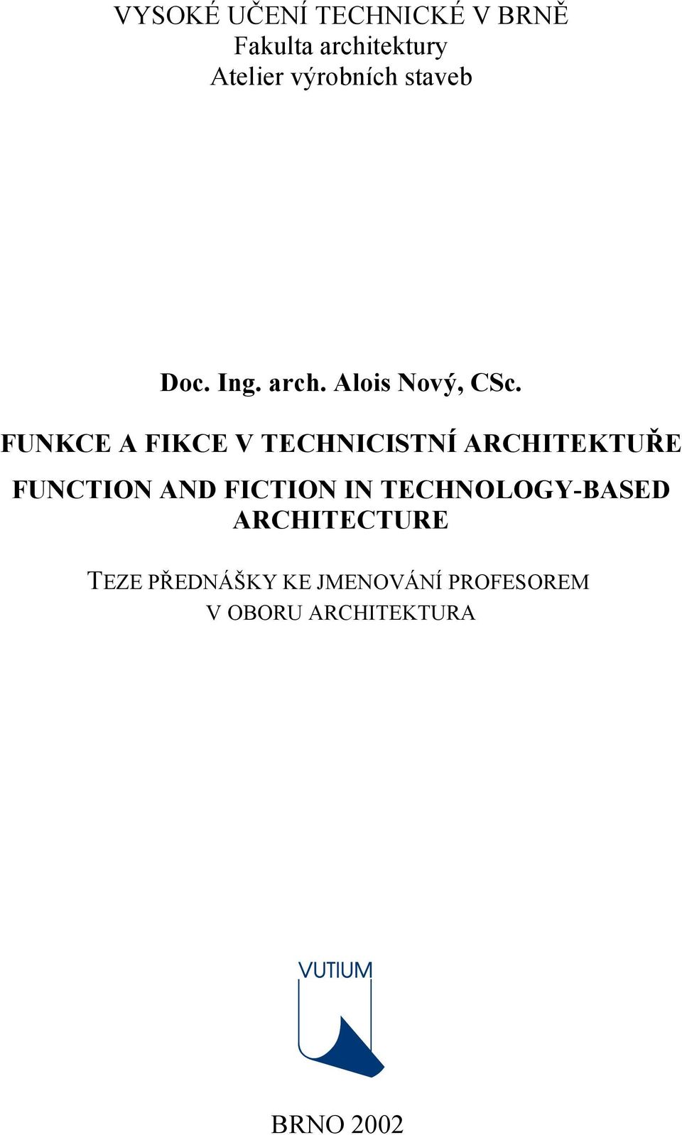 FUNKCE A FIKCE V TECHNICISTNÍ ARCHITEKTUŘE FUNCTION AND FICTION IN