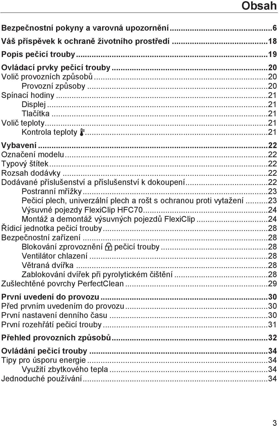 .. 22 Dodávané příslušenství a příslušenství k dokoupení... 22 Postranní mřížky... 23 Pečicí plech, univerzální plech a rošt s ochranou proti vytažení... 23 Výsuvné pojezdy FlexiClip HFC70.