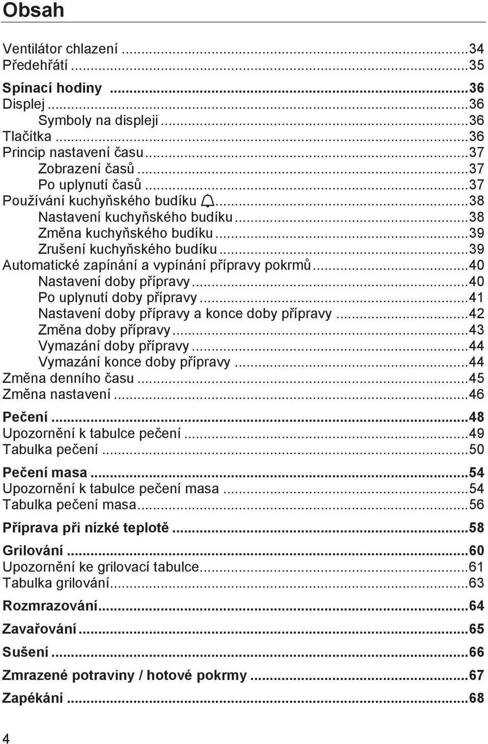 .. 40 Nastavení doby přípravy... 40 Po uplynutí doby přípravy... 41 Nastavení doby přípravy a konce doby přípravy... 42 Změna doby přípravy... 43 Vymazání doby přípravy.