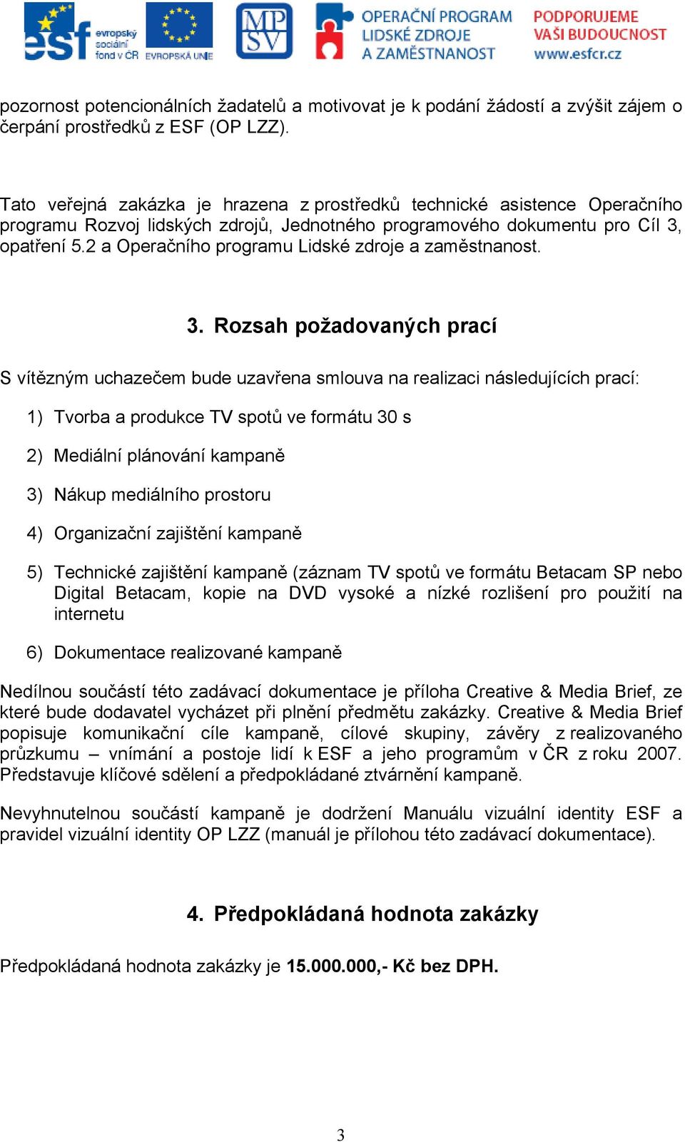 2 a Operačního programu Lidské zdroje a zaměstnanost. 3.