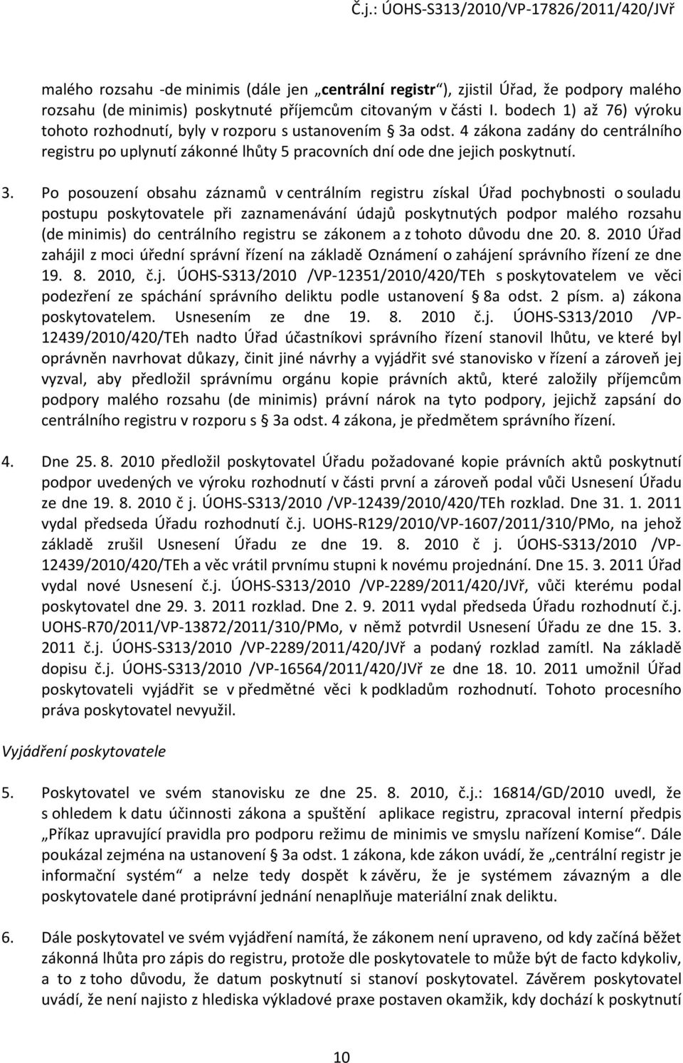 odst. 4 zákona zadány do centrálního registru po uplynutí zákonné lhůty 5 pracovních dní ode dne jejich poskytnutí. 3.