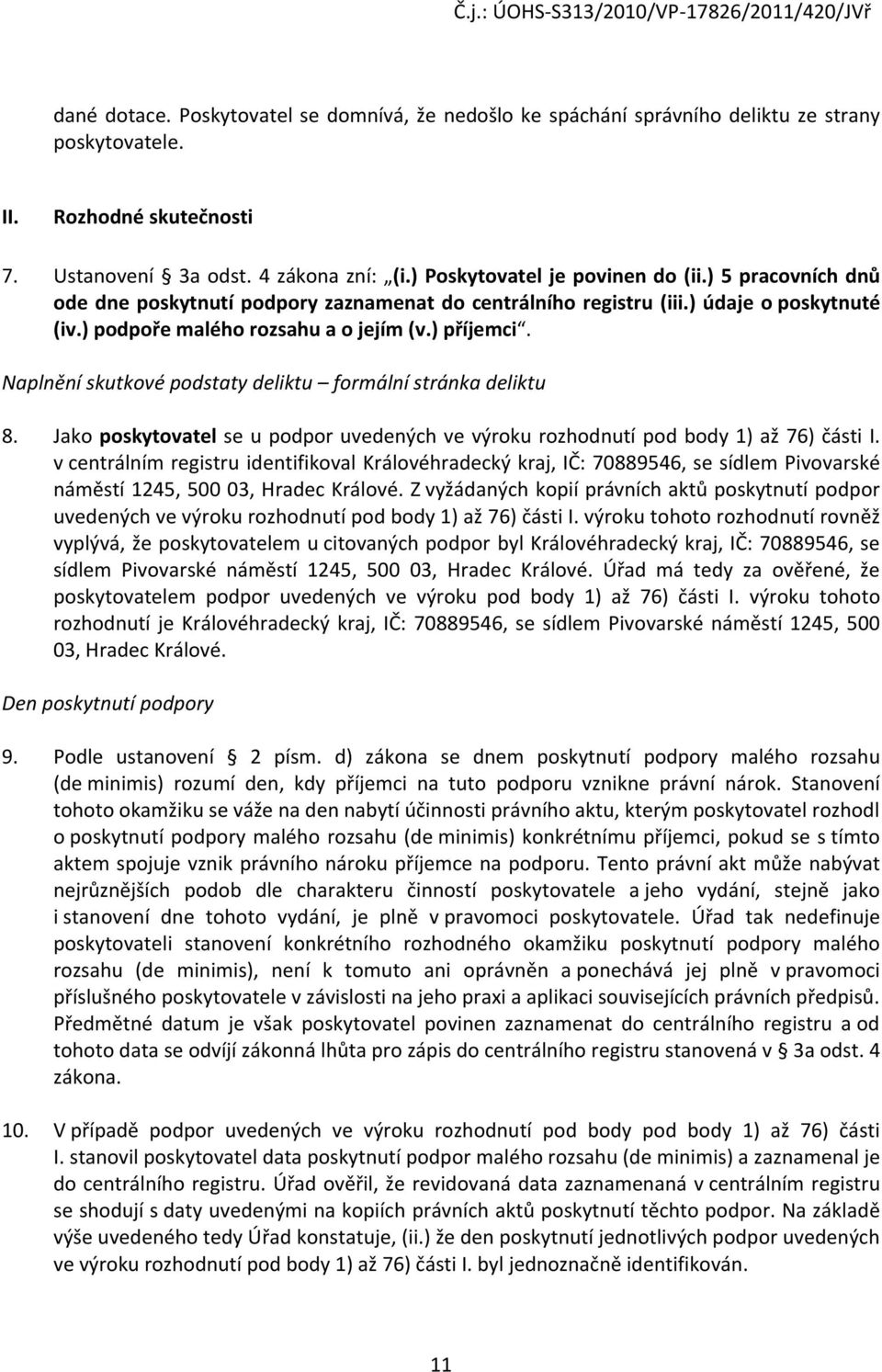 Naplnění skutkové podstaty deliktu formální stránka deliktu 8. Jako poskytovatel se u podpor uvedených ve výroku rozhodnutí pod body 1) až 76) části I.