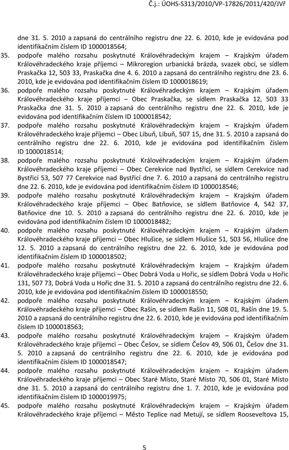 6. 2010 a zapsaná do centrálního registru dne 23. 6. 2010, kde je evidována pod identifikačním číslem ID 1000018619; 36.