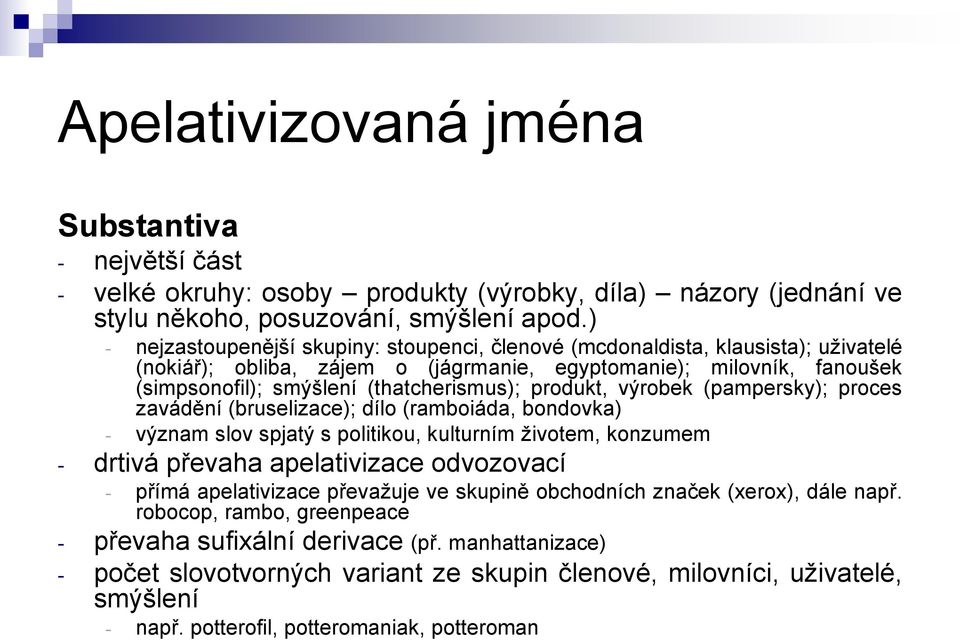 produkt, výrobek (pampersky); proces zavádění (bruselizace); dílo (ramboiáda, bondovka) - význam slov spjatý s politikou, kulturním ţivotem, konzumem - drtivá převaha apelativizace odvozovací - přímá