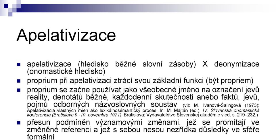 Ivanová-Šalingová (1973): Apelativizácia vlastných mien ako lexikálnosémantický proces. In: M. Majtán (ed.), IV. Slovenská onomastická konferencia (Bratislava 9.-10. novembra 1971).