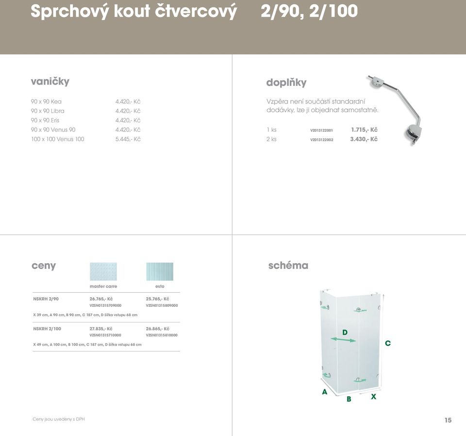715,- Kč 2 ks VZ013122002 3.430,- Kč ceny schéma master carre esto NSKRH 2/90 26.765,- Kč 25.