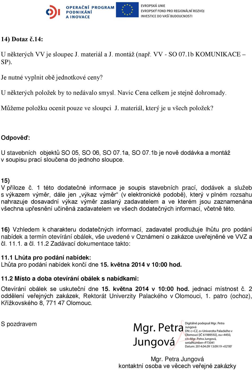 1b je nově dodávka a montáž v soupisu prací sloučena do jednoho sloupce. 15) V příloze č.