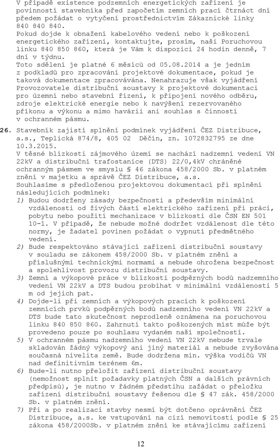 Toto sdělení je platné 6 měsíců od 05.08.2014 a je jedním z podkladů pro zpracování projektové dokumentace, pokud je taková dokumentace zpracovávána.