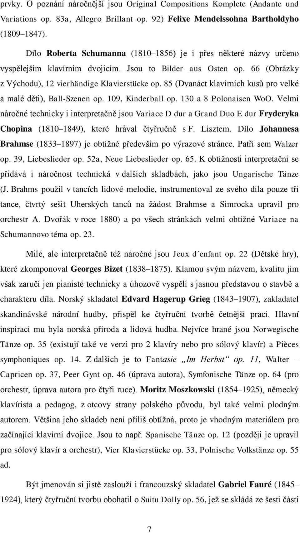 85 (Dvanáct klavírních kusů pro velké a malé děti), Ball-Szenen op. 109, Kinderball op. 130 a 8 Polonaisen WoO.