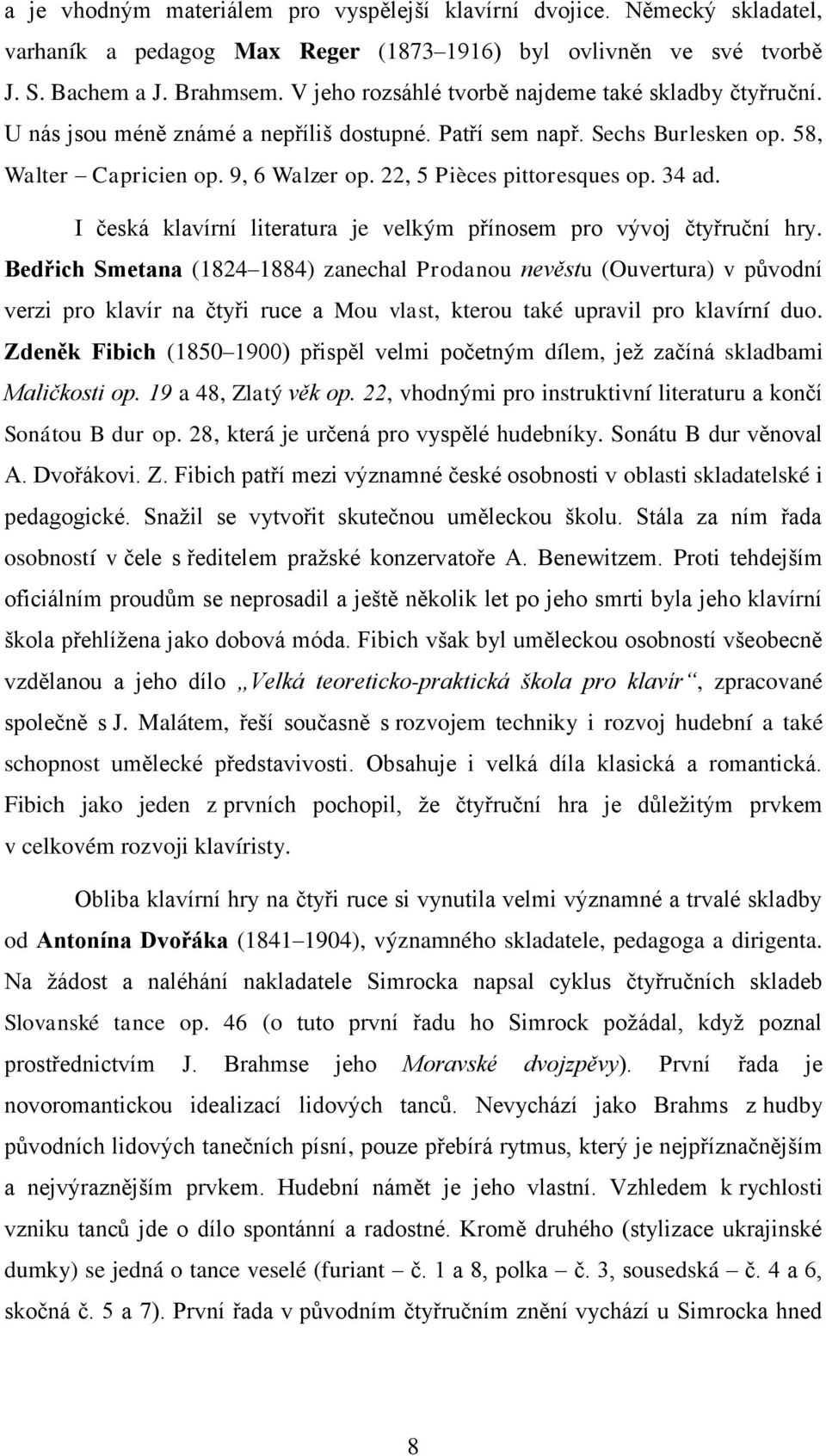 22, 5 Pièces pittoresques op. 34 ad. I česká klavírní literatura je velkým přínosem pro vývoj čtyřruční hry.