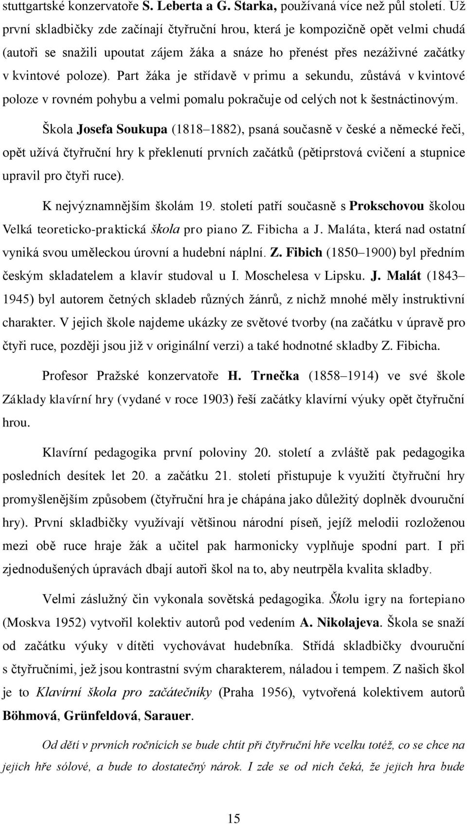 Part ţáka je střídavě v primu a sekundu, zůstává v kvintové poloze v rovném pohybu a velmi pomalu pokračuje od celých not k šestnáctinovým.