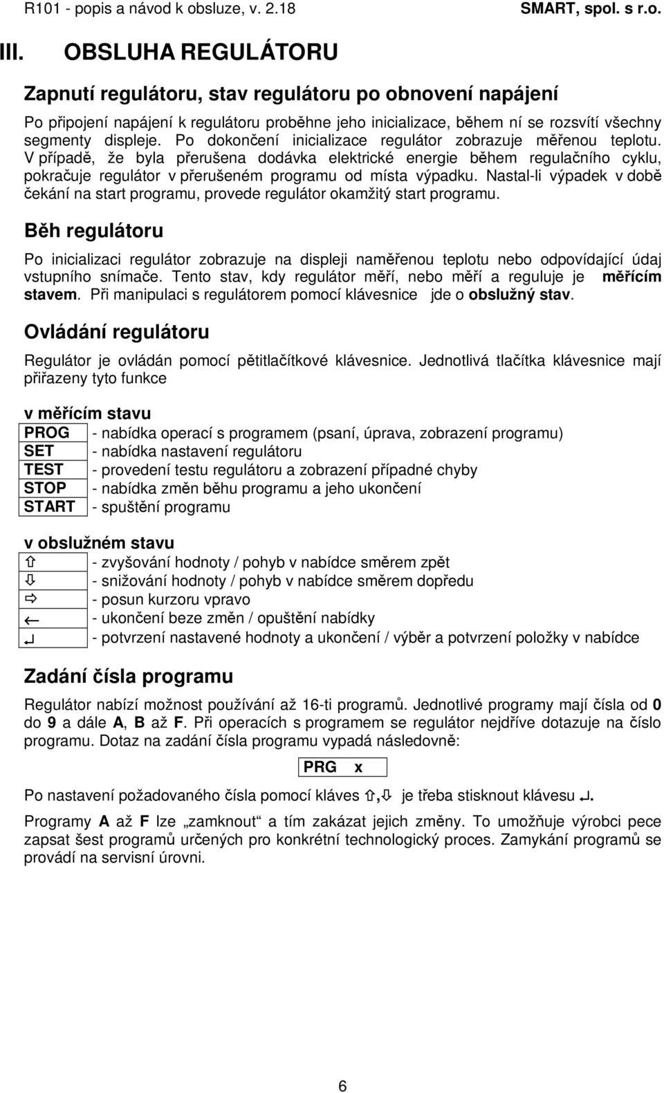 Nastal-li výpadek v dob ekání na start programu, provede regulátor okamžitý start programu.