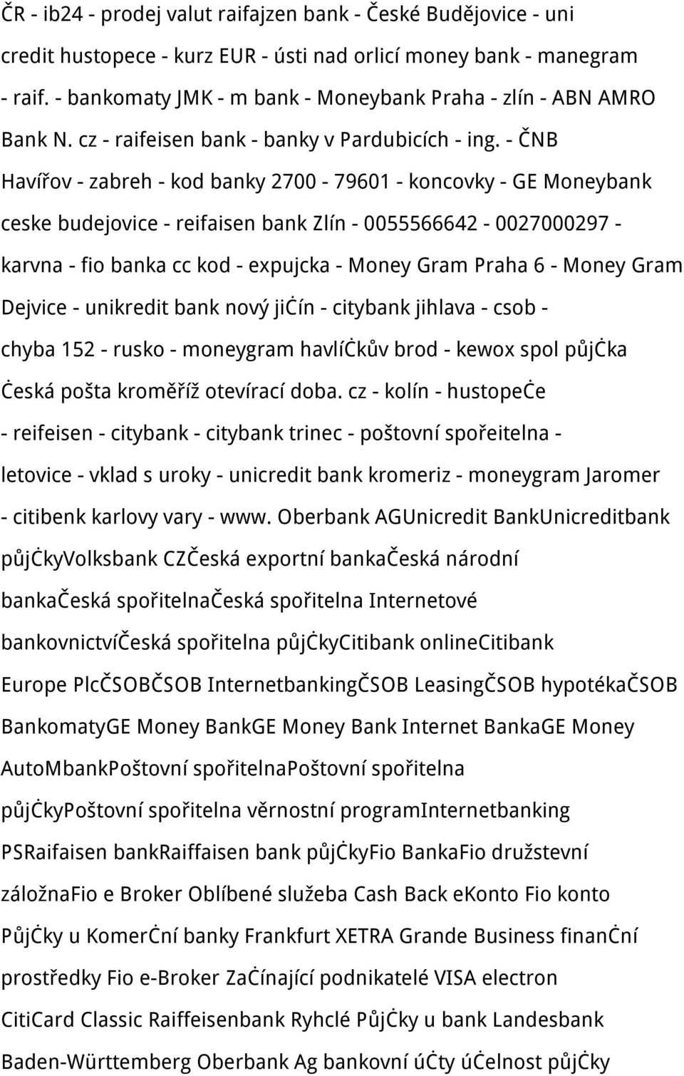 - ČNB Havířov - zabreh - kod banky 2700-79601 - koncovky - GE Moneybank ceske budejovice - reifaisen bank Zlín - 0055566642-0027000297 - karvna - fio banka cc kod - expujcka - Money Gram Praha 6 -