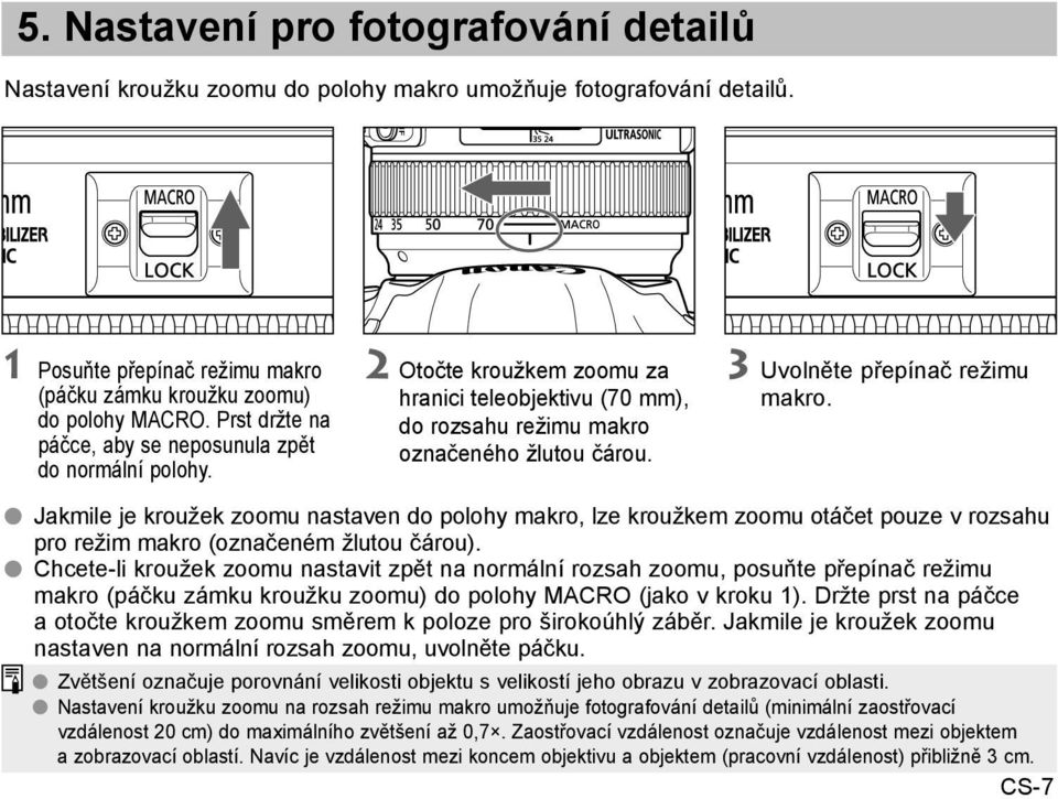3 Uvolněte přepínač režimu makro. OO Jakmile je kroužek zoomu nastaven do polohy makro, lze kroužkem zoomu otáčet pouze v rozsahu pro režim makro (označeném žlutou čárou).