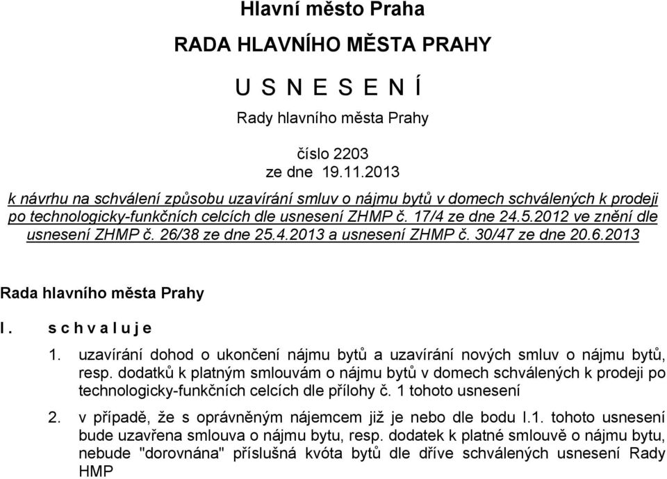 2012 ve znění dle usnesení ZHMP č. 26/38 ze dne 25.4.2013 a usnesení ZHMP č. 30/47 ze dne 20.6.2013 Rada hlavního města Prahy I. schvaluje 1.