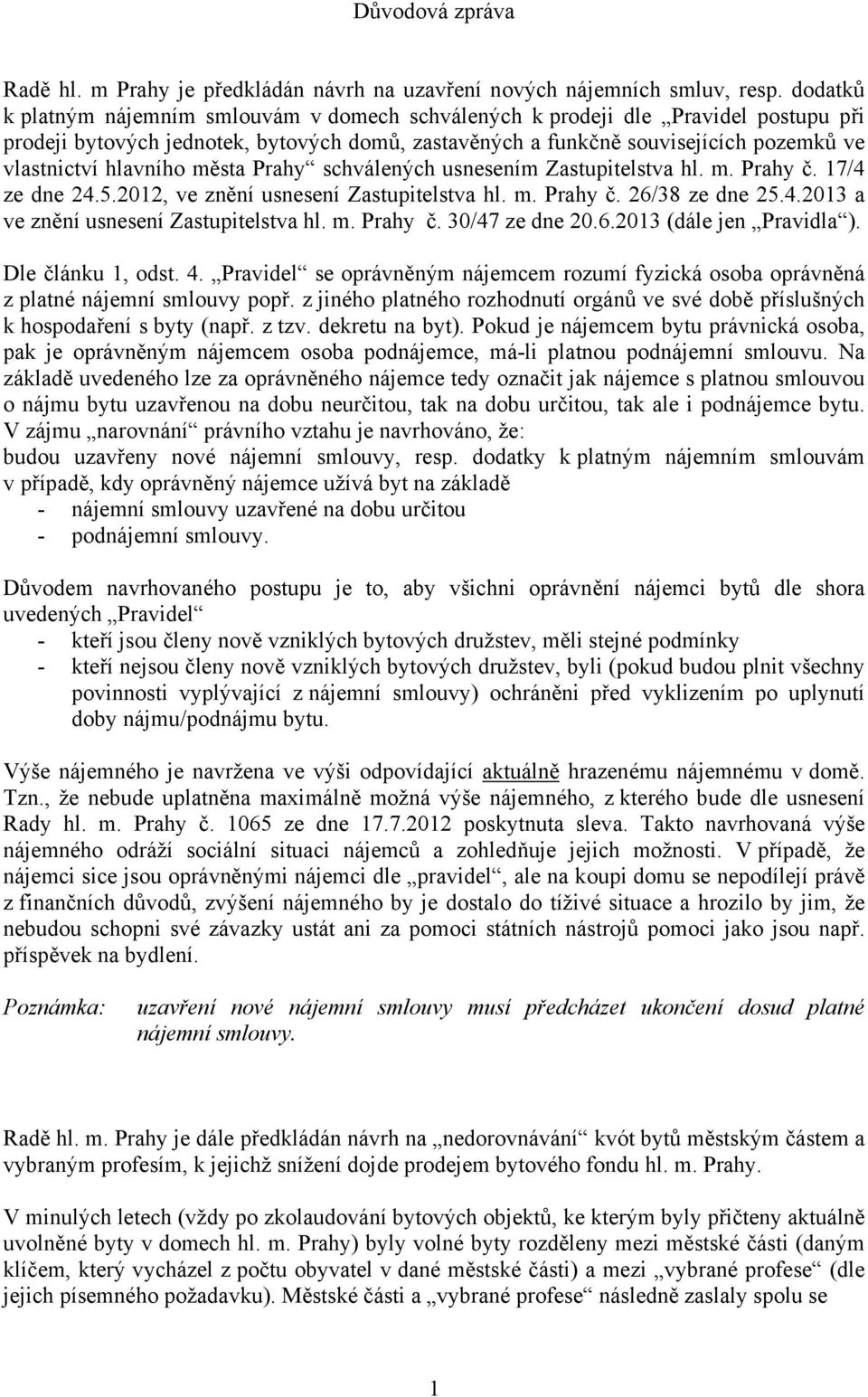 hlavního města Prahy schválených usnesením Zastupitelstva hl. m. Prahy č. 17/4 ze dne 24.5.2012, ve znění usnesení Zastupitelstva hl. m. Prahy č. 26/38 ze dne 25.4.2013 a ve znění usnesení Zastupitelstva hl.