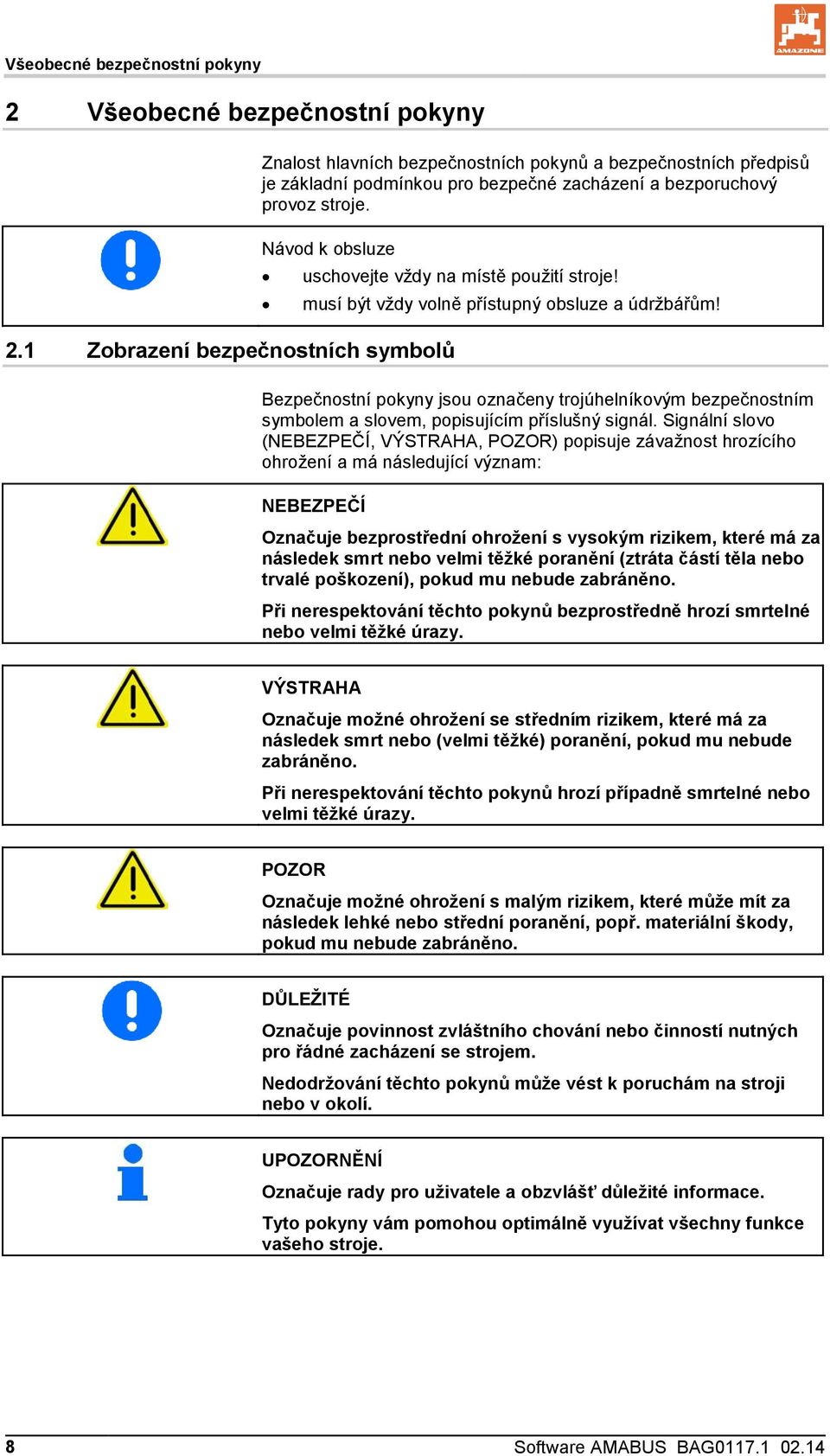 Bezpečnostní pokyny jsou označeny trojúhelníkovým bezpečnostním symbolem a slovem, popisujícím příslušný signál.