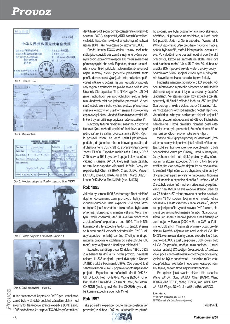 Na webové stránce expedice BS7H z roku 1995 se dočteme, že nejprve DX Advisory Committee devíti hlasy proti sedmi odmítlo zařazení této lokality do seznamu DXCC, ale později ARRL Award Committee