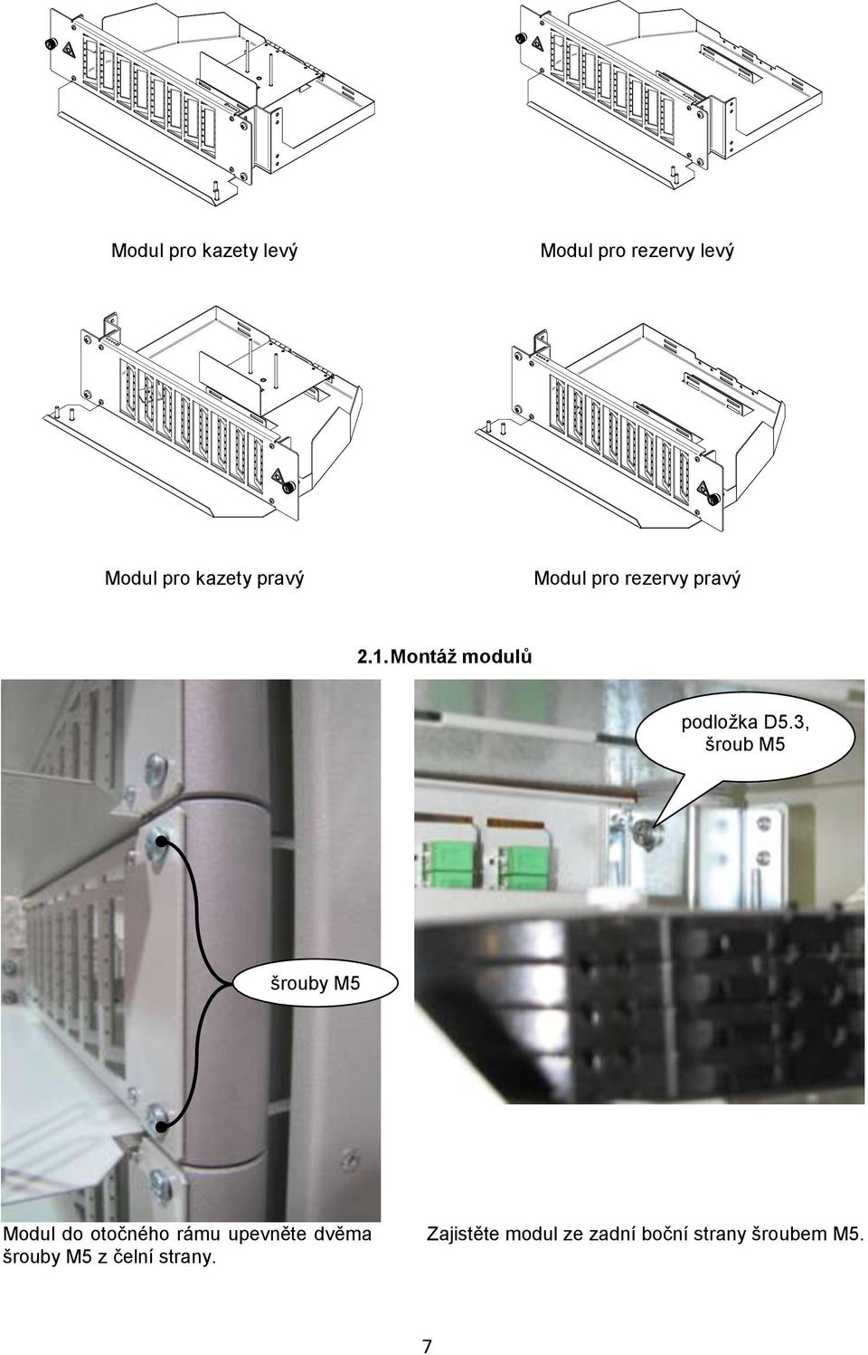 3, šroub M5 šrouby M5 Modul do otočného rámu upevněte dvěma