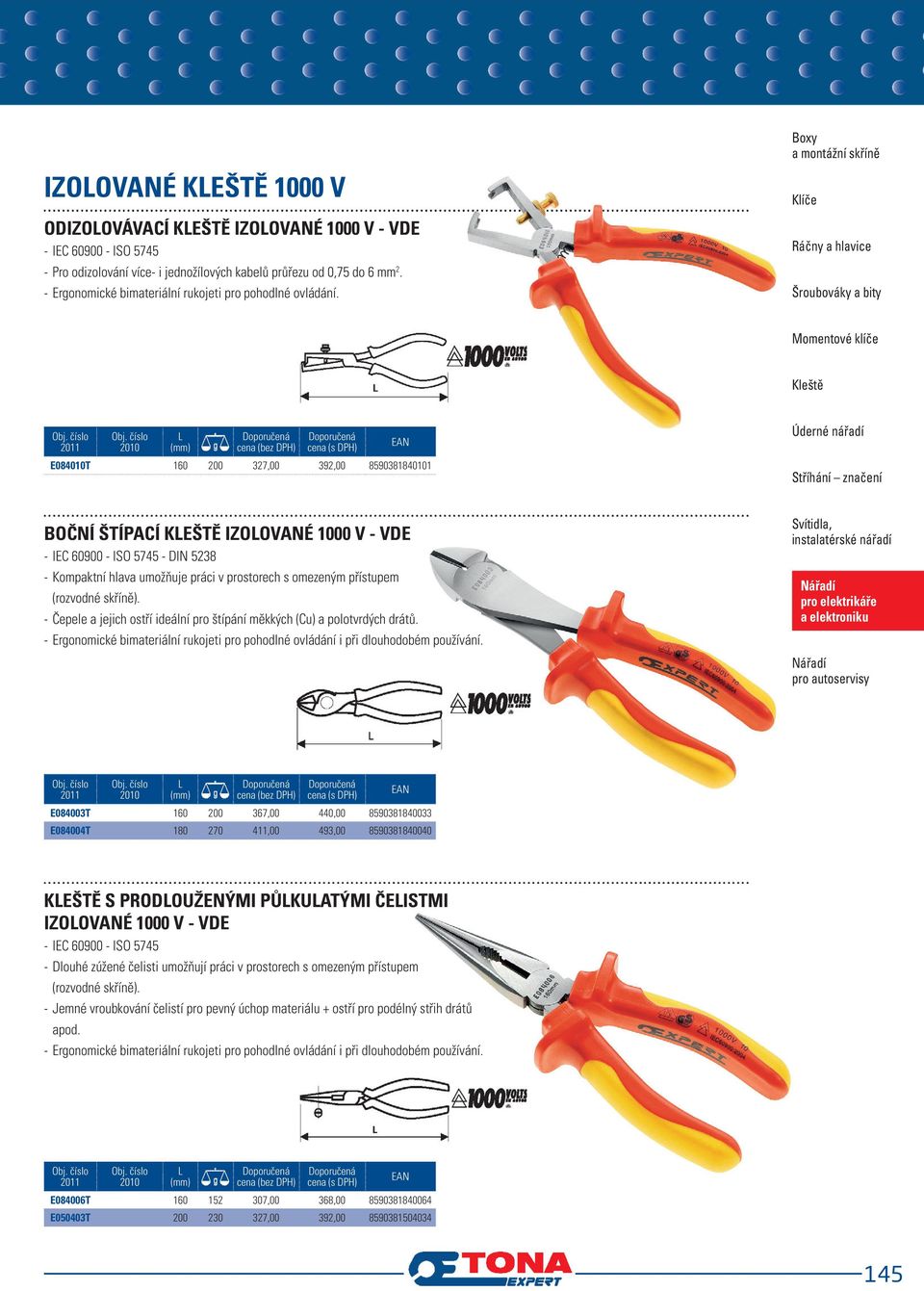 Boxy a montážní skříně Klíče Ráčny a hlavice Šroubováky a bity Momentové klíče Kleště E084010T160 200 327,00 392,00 8590381840101 Úderné nářadí Stříhání značení BOČNÍ ŠTÍPACÍ KEŠTĚ IZOOVANÉ 1000 V -