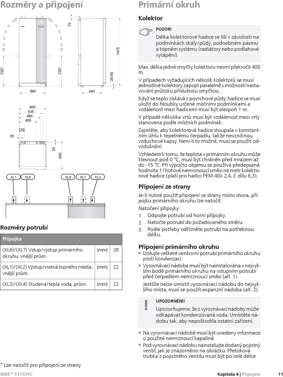 (XL3)/(XL4) Studená/teplá voda, prům. 440 (mm) (mm) (mm) 25-50 28 22 22 Max. délka jedné smyčky kolektoru nesmí překročit 400 m.