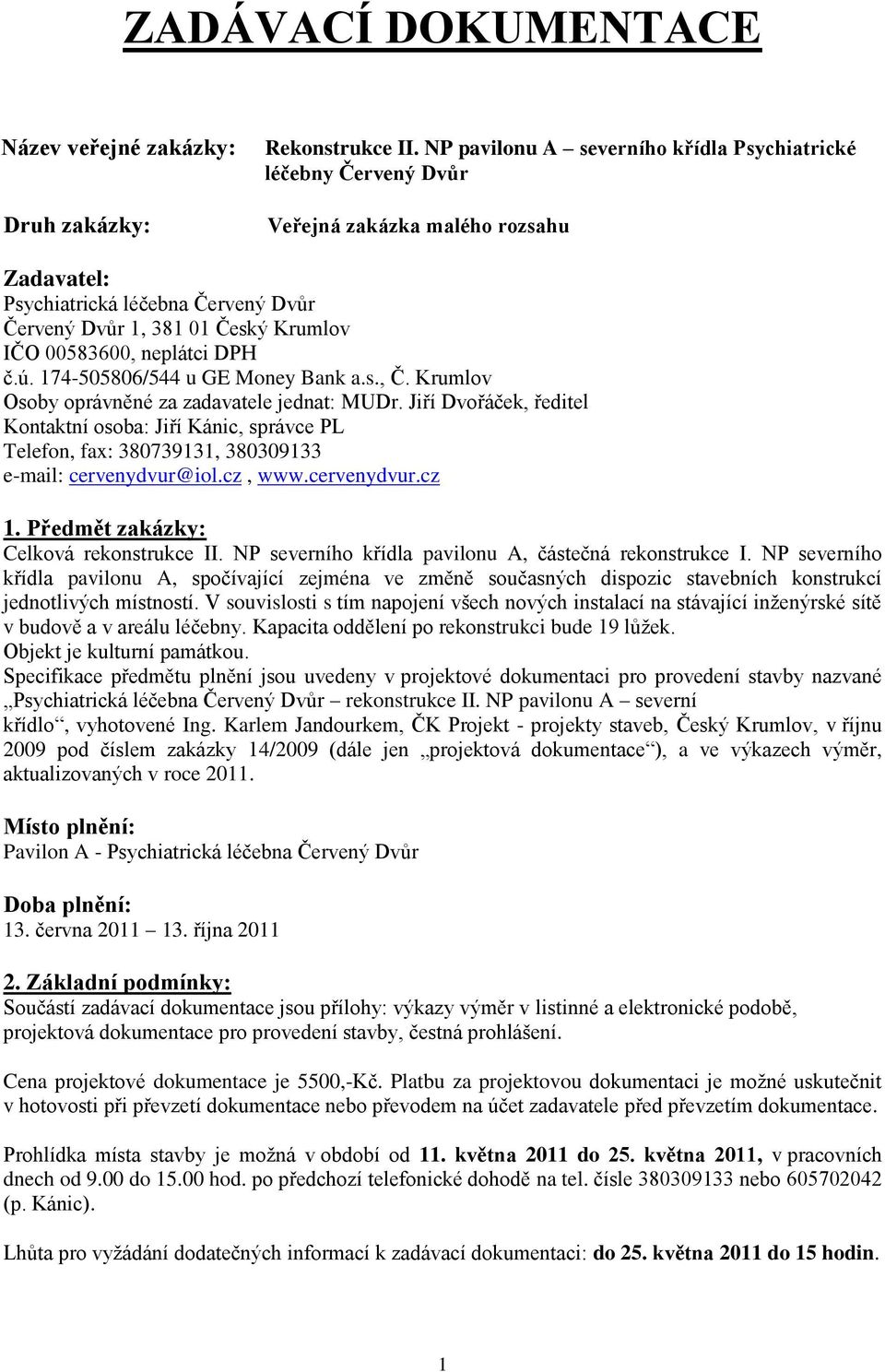 neplátci DPH č.ú. 174-505806/544 u GE Money Bank a.s., Č. Krumlov Osoby oprávněné za zadavatele jednat: MUDr.
