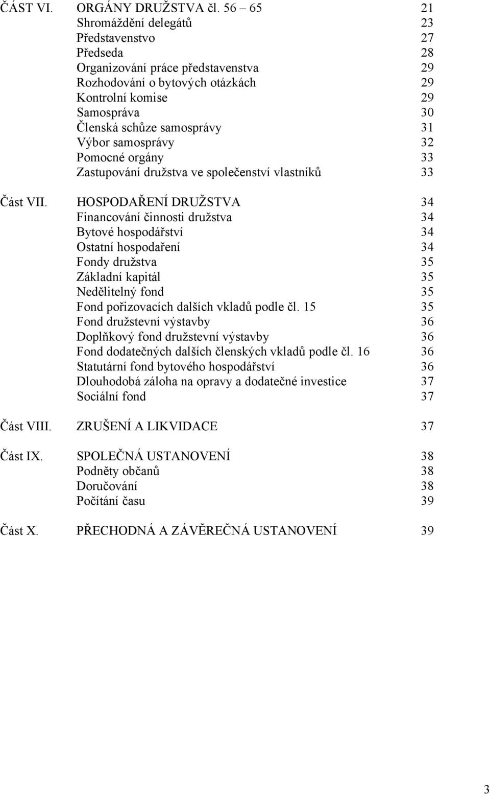 Výbor samosprávy 32 Pomocné orgány 33 Zastupování družstva ve společenství vlastníků 33 Část VII.