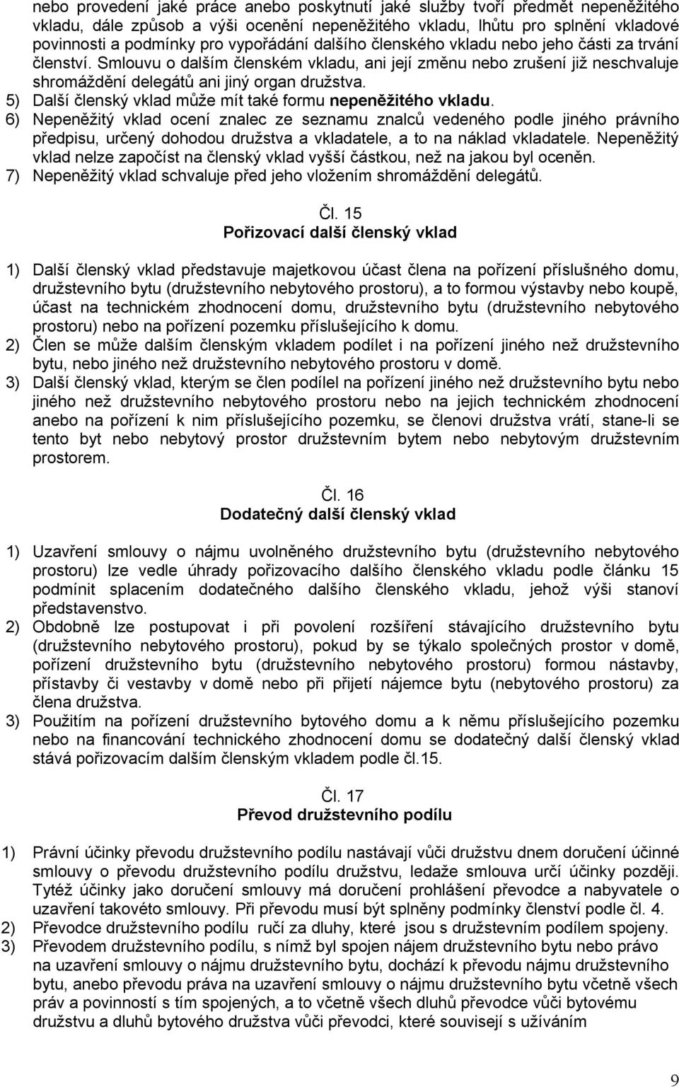 5) Další členský vklad může mít také formu nepeněžitého vkladu.