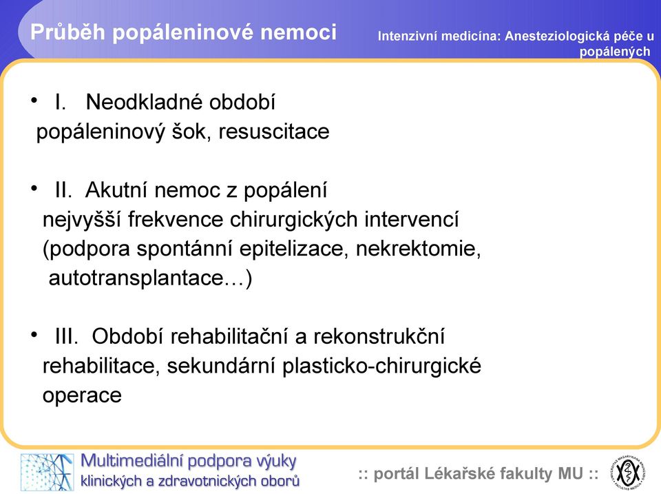 Akutní nemoc z popálení nejvyšší frekvence chirurgických intervencí (podpora