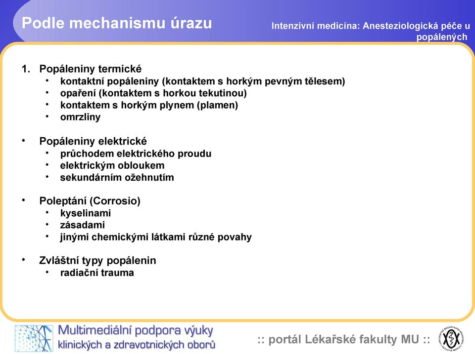 sekundárním ožehnutím Poleptání (Corrosio) kontaktní popáleniny (kontaktem s horkým pevným tělesem)