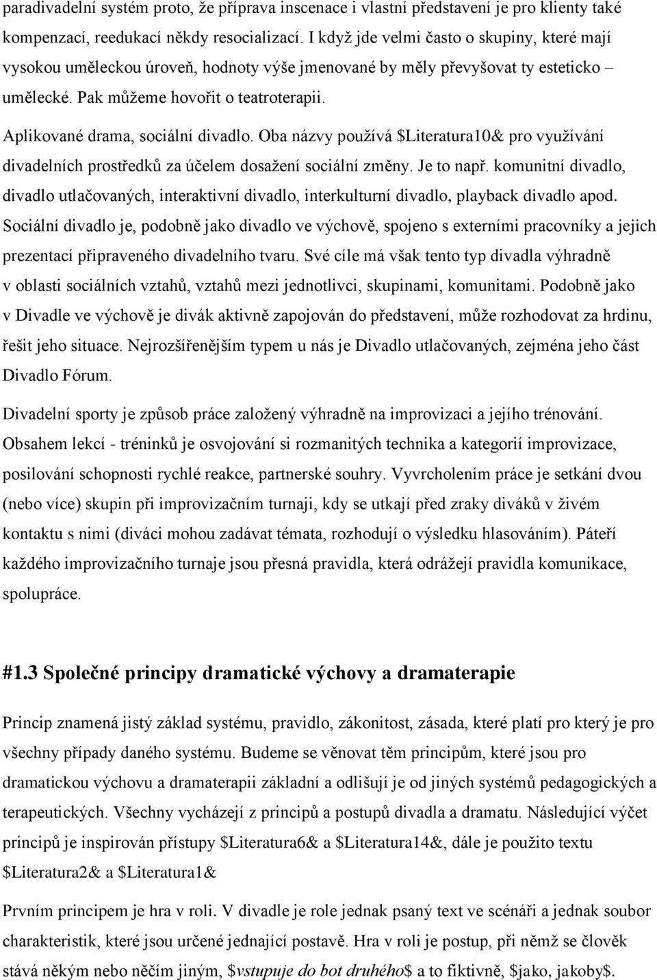 Aplikované drama, sociální divadlo. Oba názvy používá $Literatura10& pro využívání divadelních prostředků za účelem dosažení sociální změny. Je to např.