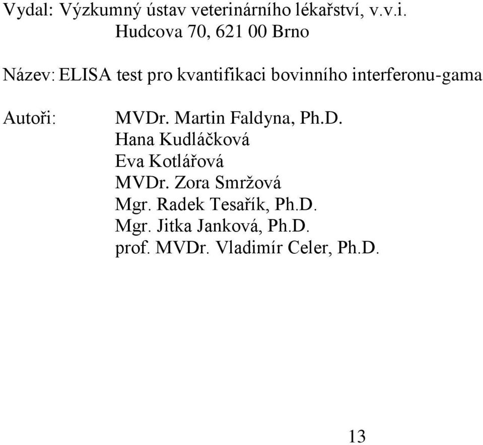 Hudcova 70, 621 00 Brno Název: ELISA test pro kvantifikaci bovinního