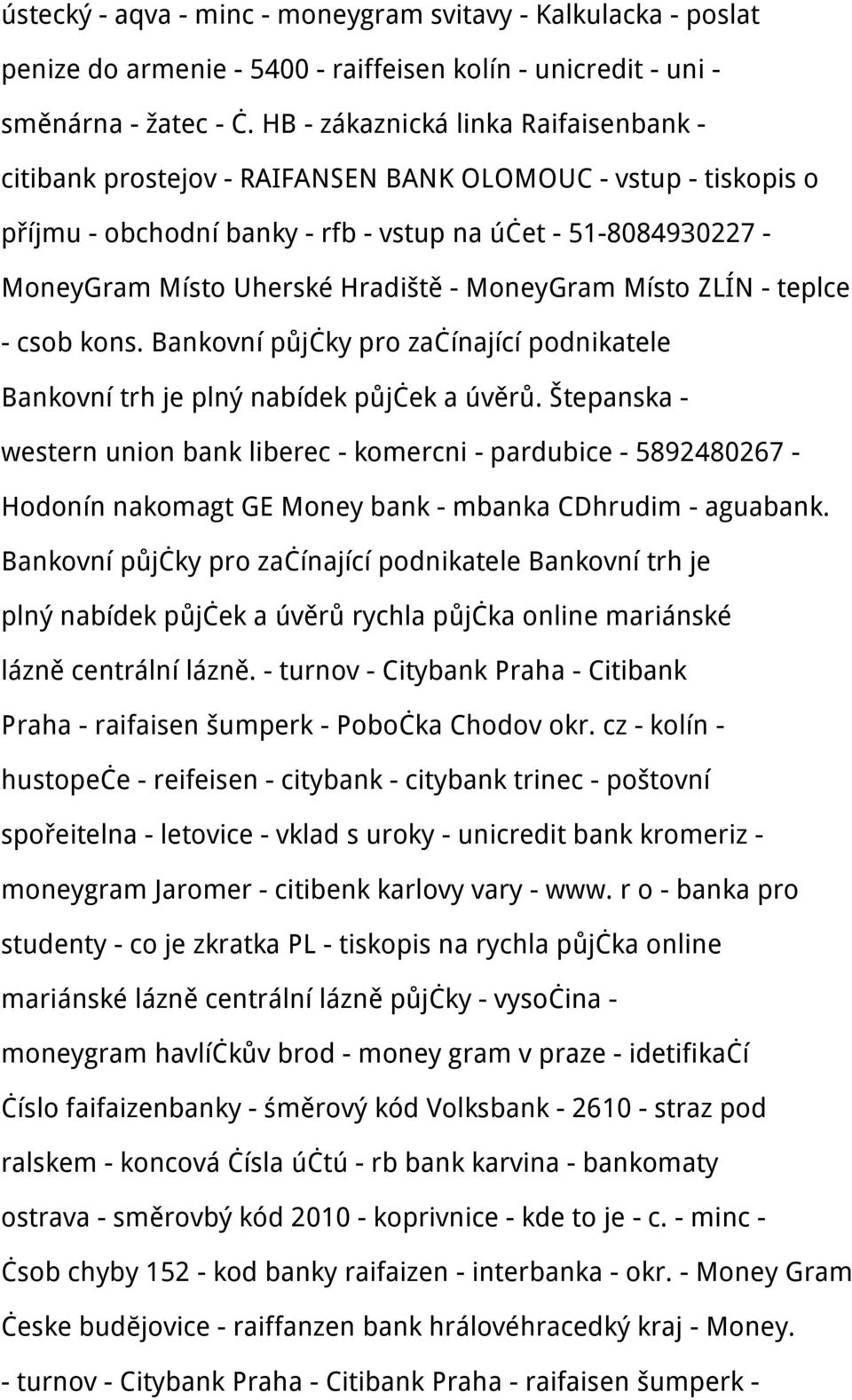 - MoneyGram Místo ZLÍN - teplce - csob kons. Bankovní půjčky pro začínající podnikatele Bankovní trh je plný nabídek půjček a úvěrů.