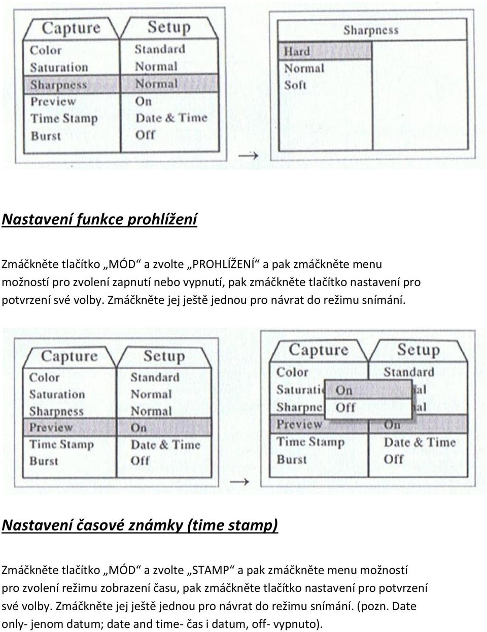 Nastavení časové známky (time stamp) Zmáčkněte tlačítko MÓD a zvolte STAMP a pak zmáčkněte menu možností pro zvolení režimu zobrazení času, pak 