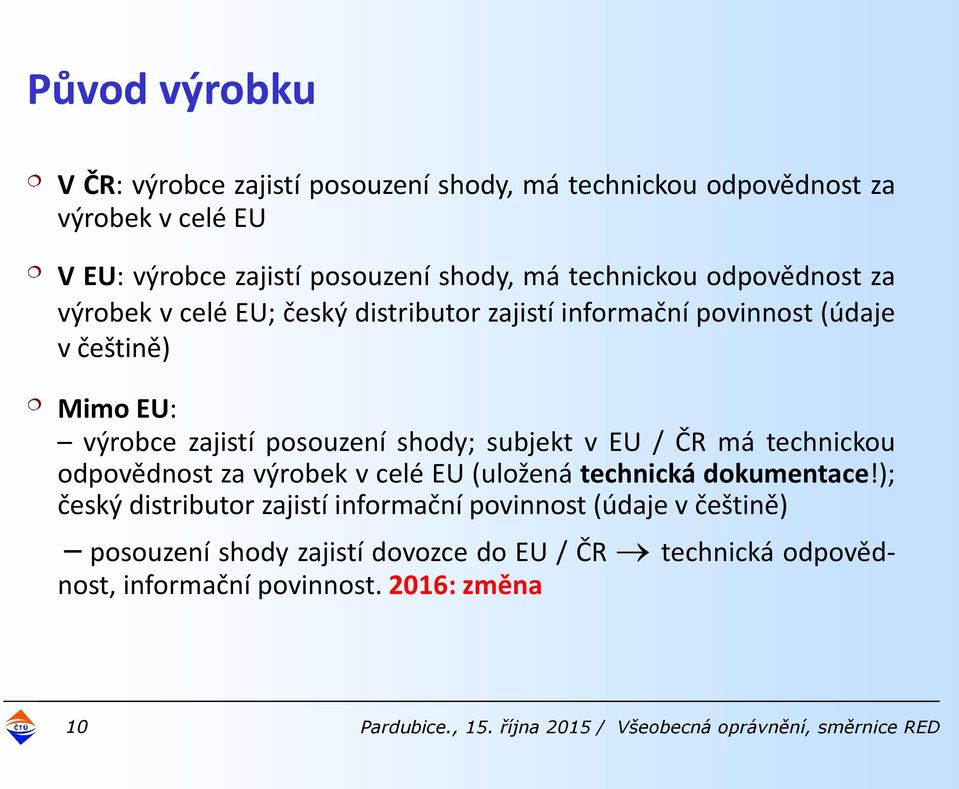 ČR má technickou odpovědnost za výrobek v celé EU (uložená technická dokumentace!