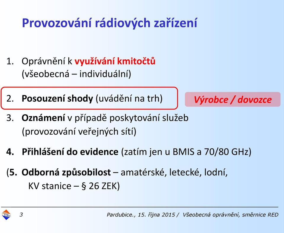 Oznámení v případě poskytování služeb (provozování veřejných sítí) Výrobce / dovozce 4.