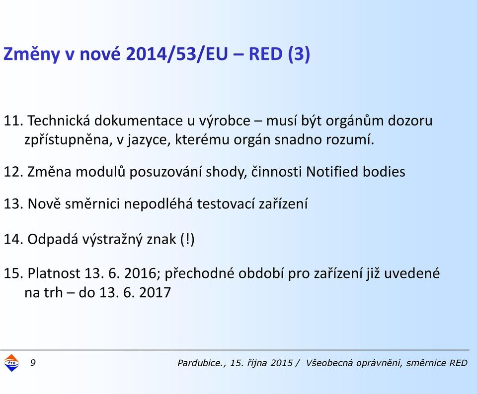 12. Změna modulů posuzování shody, činnosti Notified bodies 13.