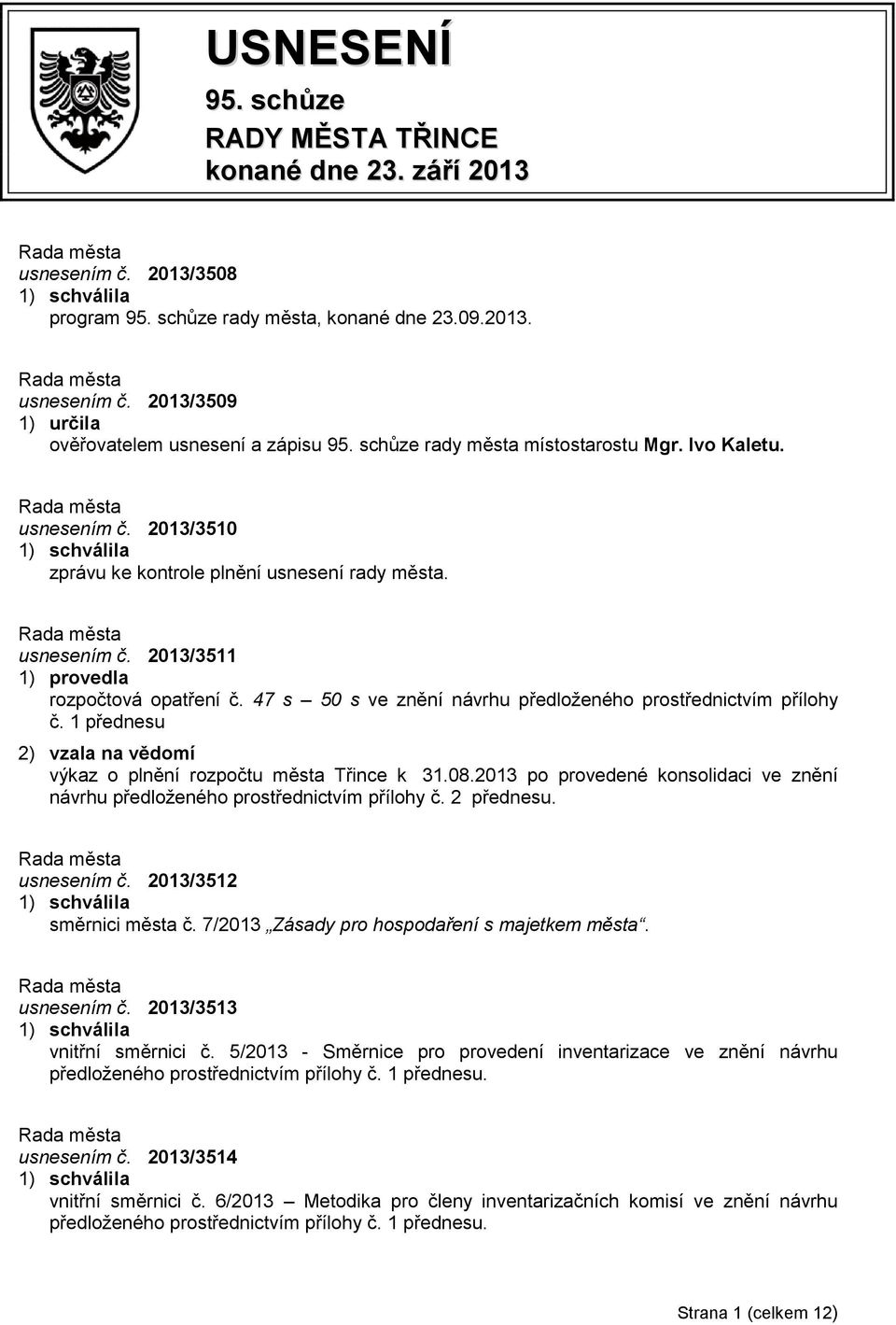 47 s 50 s ve znění návrhu předloženého prostřednictvím přílohy č. 1 přednesu 2) vzala na vědomí výkaz o plnění rozpočtu města Třince k 31.08.