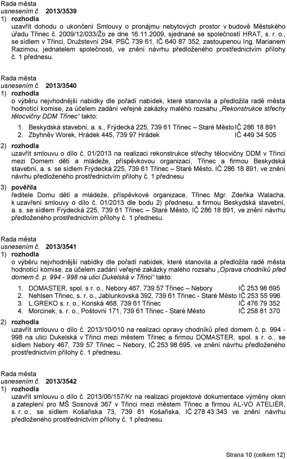 2013/3540 o výběru nejvhodnější nabídky dle pořadí nabídek, které stanovila a předložila radě města hodnotící komise, za účelem zadání veřejné zakázky malého rozsahu Rekonstrukce střechy tělocvičny