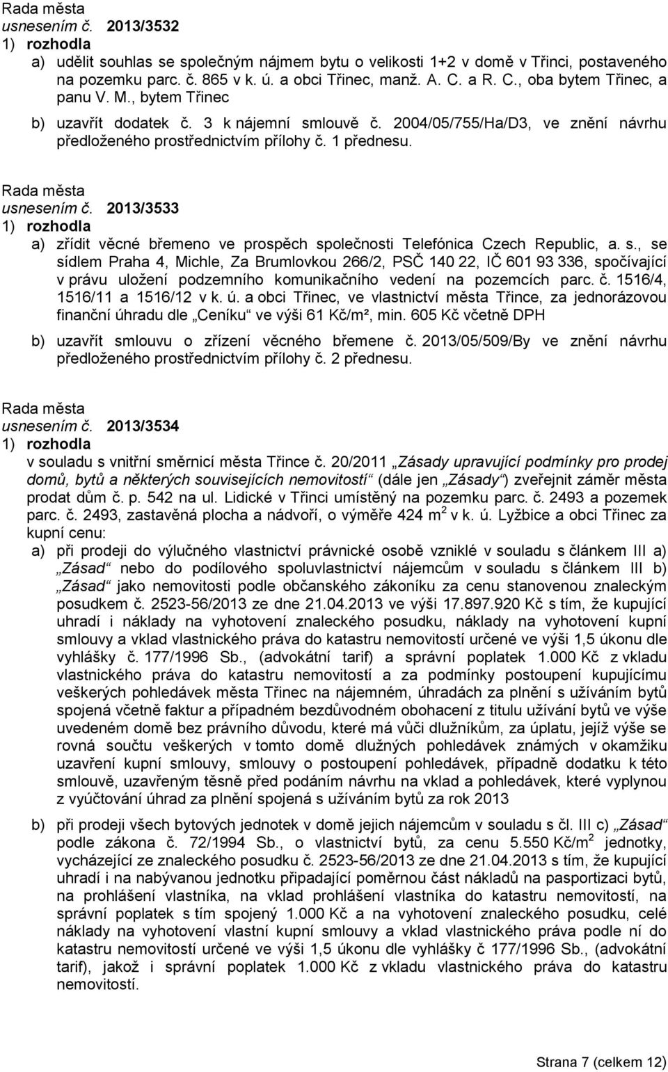 louvě č. 2004/05/755/Ha/D3, ve znění návrhu usnesením č. 2013/3533 a) zřídit věcné břemeno ve prospěch sp