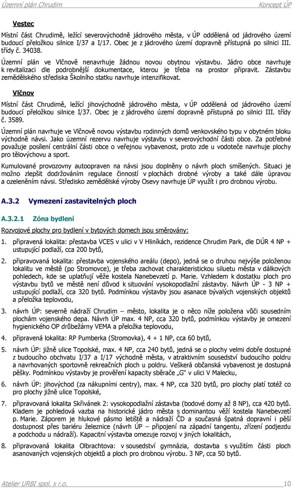 Zástavbu zemědělského střediska Školního statku navrhuje intenzifikovat.